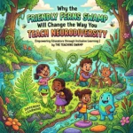 Why the Friendly Ferns Swamp Will Change the Way You Teach Neurodiversity